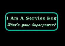 Load image into Gallery viewer, Patch Service Dog : I Am A Service Dog, What Is Your Superpower?  - Iron-on, sew-on or Hook and loop (male backing)