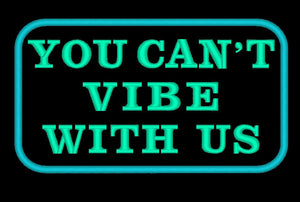 Patch You Can&#39;t Vibe With Us for service dog gear - Service dog patch - On hook and loop (male backing), sew on or iron on