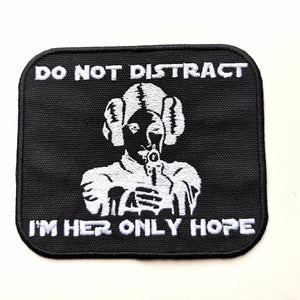 Do not distract I'm her only hope