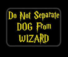Load image into Gallery viewer, Patch for working dog, service dog gear, HP theme : Do not separate Dog from Wizard