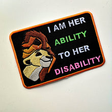 Load image into Gallery viewer, Dog patch &#39;&#39;I am her ability to her disability&#39;&#39; (or &#39;&#39;their&#39;&#39; or &#39;&#39;his&#39;&#39;)  dog patch for working dog gear, service dog, assistance dog