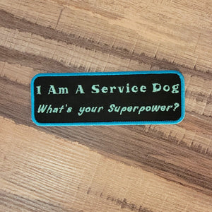 Patch Service Dog : I Am A Service Dog, What Is Your Superpower?  - Iron-on, sew-on or Hook and loop (male backing)